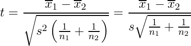  \displaystyle t=\frac{\overline{x}_{1}-\overline{x}_{2}}{\sqrt{s^{2}\left(\frac{1}{n_{1}}+\frac{1}{n_{2}}\right)}}=\frac{\overline{x}_{1}-\overline{x}_{2}}{s\sqrt{\frac{1}{n_{1}}+\frac{1}{n_{2}}}} 