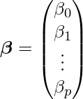  \[\boldsymbol{\beta}= \begin{pmatrix} \beta_0 \\ \beta_1 \\ \vdots \\ \beta_p \end{pmatrix}\] 