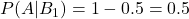 P(A|B_1)=1-0.5=0.5