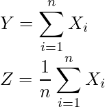  \displaystyle Y= \sum_{i=1}^{n} X_i \\ Z= \frac{1}{n} \sum_{i=1}^{n} X_i 