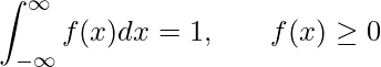  \displaystyle \int_{-{\infty}}^{\infty} f(x)dx = 1, \hspace{20px} f(x) \geq 0 