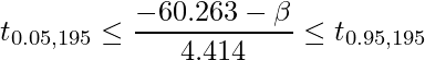  \displaystyle  t_{0.05,195} \leq \frac{-60.263 - \beta}{4.414} \leq t_{0.95,195} 