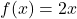 f(x)=2x