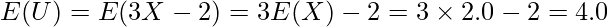  \displaystyle E(U)=E(3X-2)=3E(X)-2=3 \times 2.0-2=4.0 