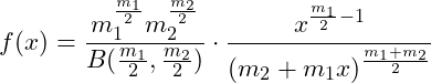  \displaystyle f(x) = \frac{m_1^{\frac{m_1}{2}}m_2^{\frac{m_2}{2}}}{B(\frac{m_1}{2}, \frac{m_2}{2})} \cdot \frac{x^{\frac{m_1}{2}-1}}{(m_2+m_1x)^{\frac{m_1+m_2}{2}}} 