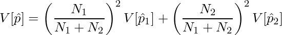  \displaystyle V[\hat{p}] = \left(\frac{N_1}{N_1 + N_2}\right)^2V[\hat{p}_1] + \left(\frac{N_2}{N_1 + N_2}\right)^2V[\hat{p}_2] 