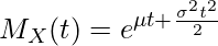  \displaystyle M_X(t) = e^{\mu t + \frac{\sigma^2 t^2}{2}} 