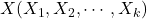 X(X_1, X_2, \cdots, X_k)