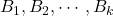 B_1, B_2, \cdots , B_k