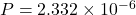 P = 2.332 \times 10^{-6}