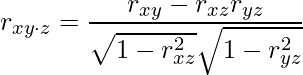  r_{xy\cdot z} = \displaystyle \frac{r_{xy} - r_{xz}r_{yz}} {\sqrt{1 - r_{xz}^2} \sqrt{1 - r_{yz}^2}} 