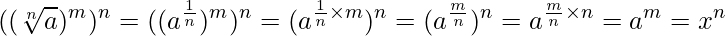  \displaystyle ((\sqrt[n]{a})^m)^n = ((a^{\frac{1}{n}})^m)^n = (a^{\frac{1}{n} \times m})^n = (a^{\frac{m}{n}})^n = a^{\frac{m}{n} \times n} = a^m = x^n 