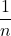 \displaystyle \frac{1}{n}