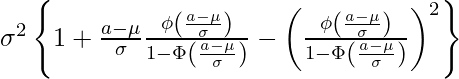  \sigma^2 \left\{ 1+ \frac{a-\mu}{\sigma}  \frac{\phi \left( \frac{a-\mu}{\sigma} \right)}{1-\Phi \left( \frac{a-\mu}{\sigma} \right)} - \left( \frac{\phi \left( \frac{a-\mu}{\sigma} \right)}{1-\Phi \left( \frac{a-\mu}{\sigma} \right)} \right)^2 \right\}  