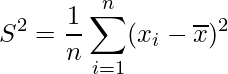  \displaystyle S ^{2}=\frac{1}{n} \sum_{i=1}^{n}(x_{i}- \overline{x})^{2}  