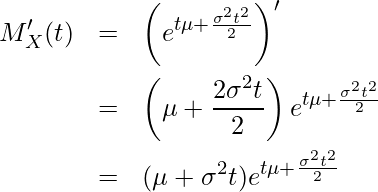  \begin{eqnarray*} \displaystyle  M'_X(t) &=& \left( e^{t\mu+\frac{\sigma^2t^2}{2}} \right)' \\ &=& \left(\mu + \frac{2\sigma^2t}{2} \right) e^{t\mu+\frac{\sigma^2t^2}{2}} \\ &=& (\mu + \sigma^2t) e^{t\mu+\frac{\sigma^2t^2}{2}} \\ \end{eqnarray*} 