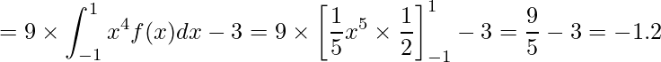  \displaystyle = 9 \times \int_{-1}^1 x^4f(x)dx}-3 = 9 \times \left[\frac{1}{5}x^5\times \frac{1}{2} \right]^1_{-1} -3 = \frac{9}{5} -3 = -1.2 