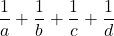 \displaystyle \frac{1}{a}+\frac{1}{b}+\frac{1}{c}+\frac{1}{d}