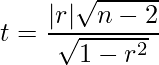  \displaystyle t=\frac{|r|\sqrt{n-2}}{\sqrt{1-r^2}} 