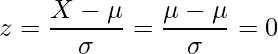  \displaystyle z=\frac{X-\mu}{\sigma}=\frac{\mu-\mu}{\sigma}=0 