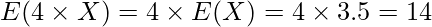  E(4 \times X)=4 \times E(X)=4 \times 3.5 =14 