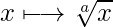  x \longmapsto \sqrt[a]{x}  