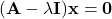 (\bf{A}-\lambda \bf{I})\bf{x}=\bf{0}