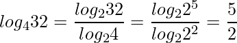  \displaystyle log_{4}32 = \frac{log_{2}32}{log_{2}4} = \frac{log_{2}2^5}{log_{2}2^2} = \frac{5}{2} 