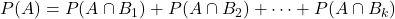 P(A)=P(A\cap B_1)+P(A\cap B_2)+ \cdots + P(A\cap B_k)