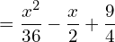  \displaystyle  =  \frac{x^2}{36} -\frac{x}{2} + \frac{9}{4}  