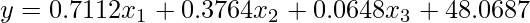  y=0.7112 x_1 + 0.3764 x_2 + 0.0648 x_3 +48.0687 