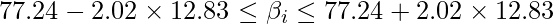  \displaystyle 77.24-2.02 \times 12.83 \leq \beta_i \leq 77.24+2.02 \times 12.83 