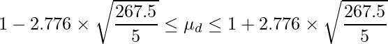  \displaystyle 1-2.776 \times \sqrt{\frac{267.5}{5}} \leq \mu_{d}  \leq 1+2.776 \times \sqrt{\frac{267.5}{5}} 