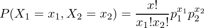  \begin{eqnarray*} \displaystyle P(X_1 = x_1, X_2 = x_2) = \frac{x!}{x_1!x_2!} p^{x_1}_1 p^{x_2}_2 \\ \end{eqnarray*} 