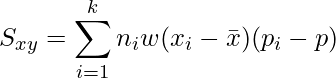  \displaystyle S_{xy} = \sum_{i=1}^{k}  n_i w (x_i-\bar{x})(p_i - p) 