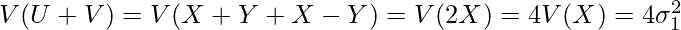  V(U+V)=V(X+Y+X-Y)=V(2X)=4V(X)=4 \sigma_1^2 