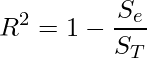  \displaystyle R^2 = 1 - \frac{S_e}{S_T} 