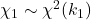 \chi_{1}\sim \chi^{2} (k_{1})