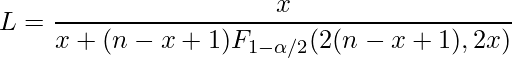  \displaystyle L = \frac{x}{x+(n-x+1)F_{1-\alpha/2}(2(n-x+1),2x)} 