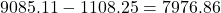 9085.11-1108.25=7976.86