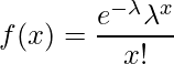  f(x) = \displaystyle \frac{e^{-\lambda}\lambda^x}{x!} 