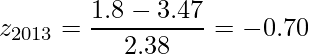  \displaystyle z_{2013} = \frac{1.8 - 3.47}{2.38} = -0.70 