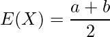  \displaystyle E(X)=\frac {a+b}{2} 