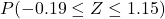 P(-0.19 \leq Z \leq 1.15)