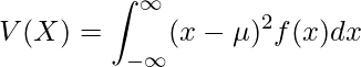  V(X)= \displaystyle \int_{-\infty}^{\infty} (x-\mu )^2 f(x)dx 