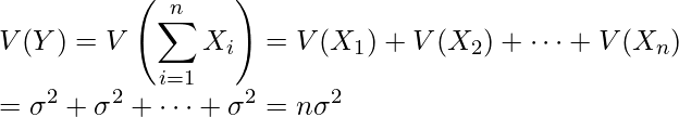  \displaystyle V(Y)=V \left( \sum_{i=1}^{n} X_i \right) = V(X_1)+V(X_2)+ \cdots + V(X_n) \\ = \sigma^2 + \sigma^2 + \cdots + \sigma^2 =n \sigma^2 