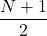 \displaystyle \frac {N+1}{2}