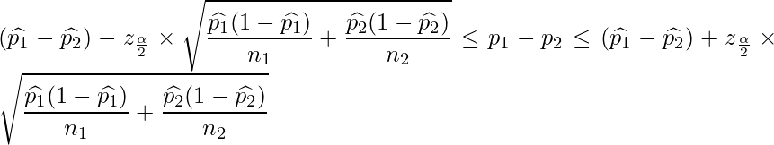  \displaystyle (\widehat{p_1}-\widehat{p_2})-z_{\frac{\alpha}{2}} \times \sqrt{\frac{\widehat{p_1}(1-\widehat{p_1})}{n_1}+\frac{\widehat{p_2}(1-\widehat{p_2})}{n_2}} \leq p_1-p_2 \leq (\widehat{p_1}-\widehat{p_2})+z_{\frac{\alpha}{2}} \times \sqrt{\frac{\widehat{p_1}(1-\widehat{p_1})}{n_1}+\frac{\widehat{p_2}(1-\widehat{p_2})}{n_2}} 