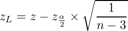  \displaystyle z_L=z-z_{\frac{\alpha}{2}} \times \sqrt{\frac{1}{n-3}}  