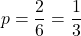 \displaystyle p = \frac{2}{6} = \frac{1}{3}